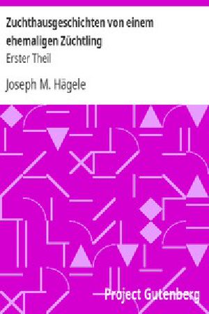 [Gutenberg 16278] • Zuchthausgeschichten von einem ehemaligen Züchtling / Erster Theil